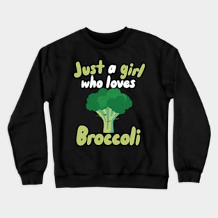 Just a Girl who loves Broccoli Crewneck Sweatshirt